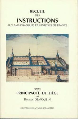 Cover image for Recueil Des Instructions Aux Ambassadeurs Et Ministres de France: Des Traites de Westphalie Jusqu'a La Revolution Francaise- XXXI Principaute de Liege