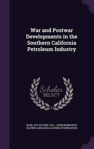 Cover image for War and Postwar Developments in the Southern California Petroleum Industry