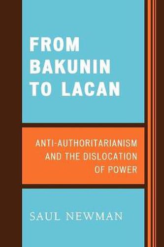 From Bakunin to Lacan: Anti-Authoritarianism and the Dislocation of Power