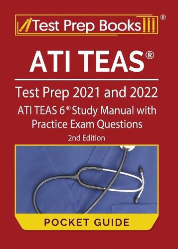 ATI TEAS Test Prep 2021 and 2022 Pocket Guide: ATI TEAS 6 Study Manual with Practice Exam Questions [2nd Edition]