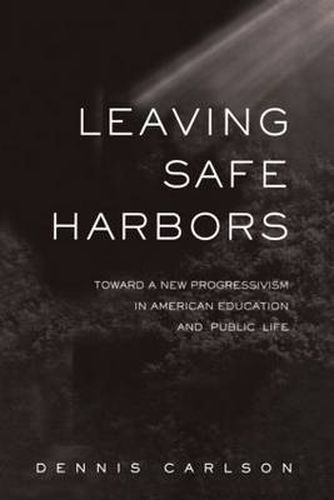 Cover image for Leaving Safe Harbors: Toward a New Progressivism in American Education and Public Life