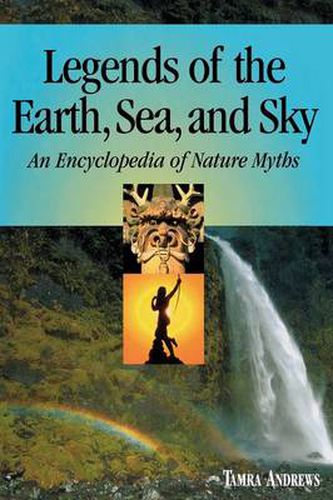 Legends of the Earth, Sea and Sky: An Encyclopedia of Nature Myths