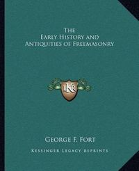 Cover image for The Early History and Antiquities of Freemasonry