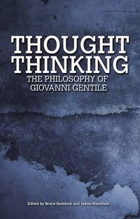 Cover image for Thought Thinking: The Philosophy of Giovanni Gentile