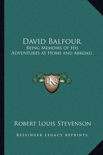 Cover image for David Balfour: Being Memoirs of His Adventures at Home and Abroad