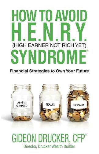 Cover image for How to Avoid H. E. N. R. Y. Syndrome (High Earner Not Rich Yet): Financial Strategies to Own Your Future