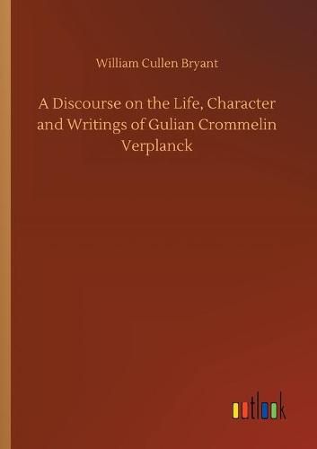 A Discourse on the Life, Character and Writings of Gulian Crommelin Verplanck