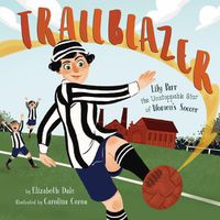 Cover image for Trailblazer: Lily Parr, the Unstoppable Star of Women's Soccer