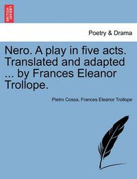 Cover image for Nero. a Play in Five Acts. Translated and Adapted ... by Frances Eleanor Trollope.