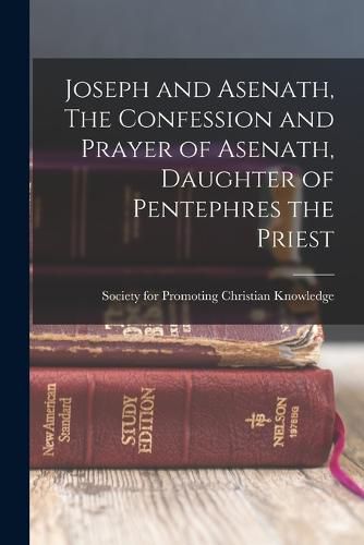 Joseph and Asenath, The Confession and Prayer of Asenath, Daughter of Pentephres the Priest