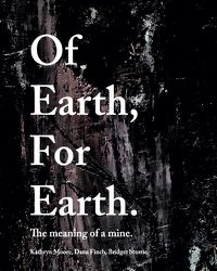 Cover image for Of Earth, For Earth: The meaning of a mine