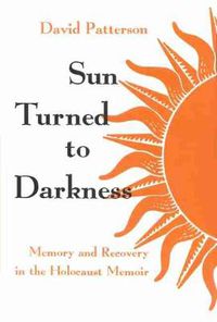 Cover image for Sun Turned to Darkness: Memory and Recovery in the Holocaust Memoir