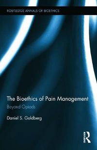 Cover image for The Bioethics of Pain Management: Beyond Opioids