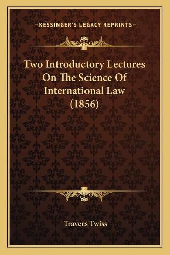 Two Introductory Lectures on the Science of International Law (1856)