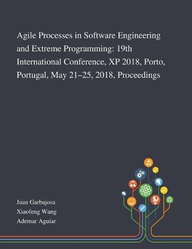 Cover image for Agile Processes in Software Engineering and Extreme Programming: 19th International Conference, XP 2018, Porto, Portugal, May 21-25, 2018, Proceedings