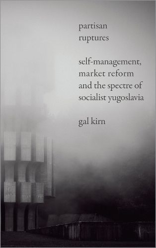 Cover image for Partisan Ruptures: Self-Management, Market Reform and the Spectre of Socialist Yugoslavia