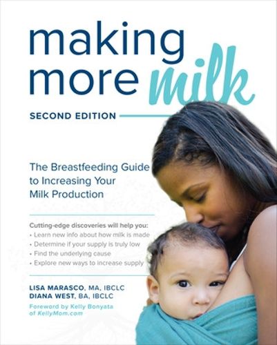 Cover image for Making More Milk: The Breastfeeding Guide to Increasing Your Milk Production, Second Edition