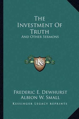 Cover image for The Investment of Truth: And Other Sermons