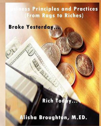 Cover image for Business Principles and Practices (From Rags to Riches)  Broke Yesterday...Rich Today...