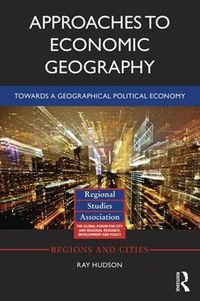 Cover image for Approaches to Economic Geography: Towards a geographical political economy