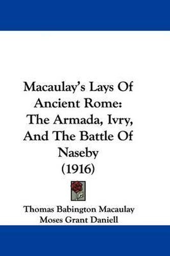 Cover image for Macaulay's Lays of Ancient Rome: The Armada, Ivry, and the Battle of Naseby (1916)