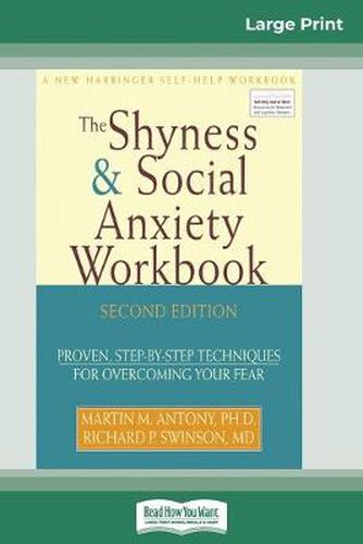 Cover image for The Shyness & Social Anxiety Workbook: 2nd Edition: Proven, Step-by-Step Techniques for Overcoming your Fear (16pt Large Print Edition)