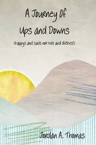 A Journey of Ups and Downs (Happys and Sads Not Hills and Ditches)