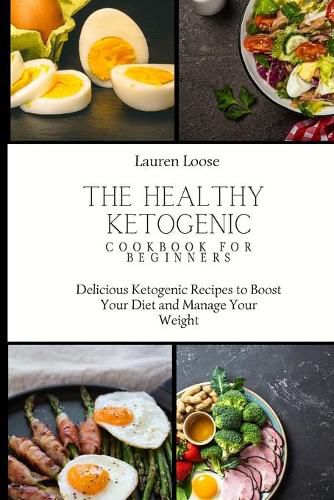 Cover image for The Healthy Ketogenic Cookbook for Beginners: Delicious Ketogenic Recipes to Boost Your Diet and Manage Your Weight