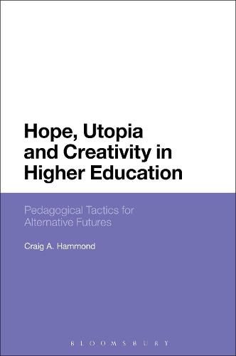 Hope, Utopia and Creativity in Higher Education: Pedagogical Tactics for Alternative Futures