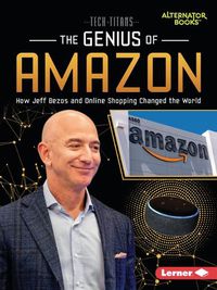 Cover image for The Genius of Amazon: How Jeff Bezos and Online Shopping Changed the World