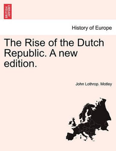 Cover image for The Rise of the Dutch Republic. A new edition.