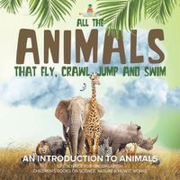 Cover image for All the Animals That Fly, Crawl, Jump and Swim