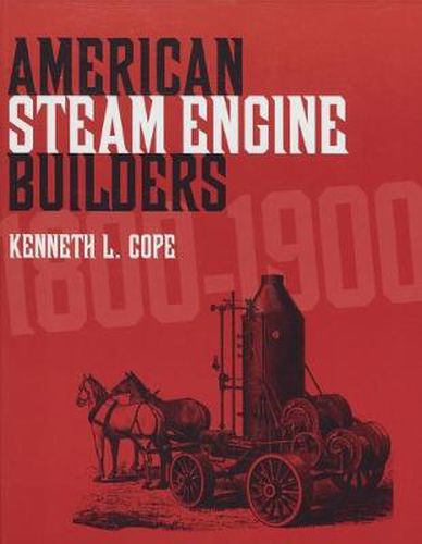 Cover image for American Steam Engine Builders 1800-1900