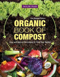 Cover image for Organic Book of Compost, 2nd Revised Edition: Easy and Natural Techniques to Feed Your Garden