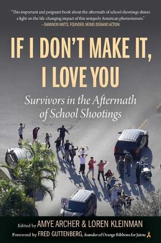 Cover image for If I Don't Make It, I Love You: Survivors in the Aftermath of School Shootings