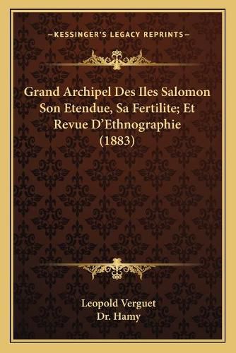 Cover image for Grand Archipel Des Iles Salomon Son Etendue, Sa Fertilite; Et Revue D'Ethnographie (1883)
