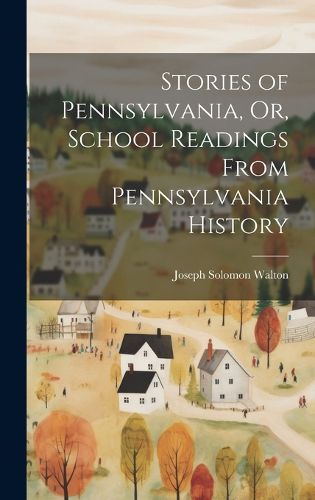 Cover image for Stories of Pennsylvania, Or, School Readings From Pennsylvania History