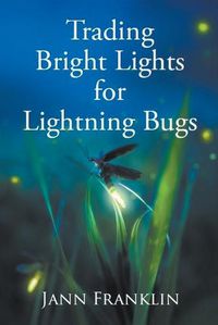 Cover image for Trading Bright Lights For Lightning Bugs