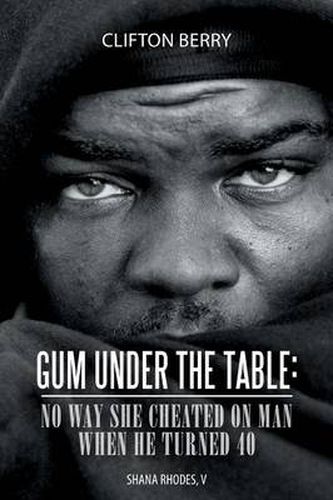 Cover image for Gum Under the Table: No Way She Cheated on Man When He Turned 40: Shana Rhodes, V