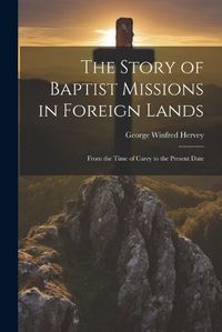 Cover image for The Story of Baptist Missions in Foreign Lands