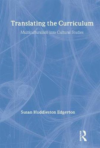 Cover image for Translating the Curriculum: Multiculturalism into Cultural Studies