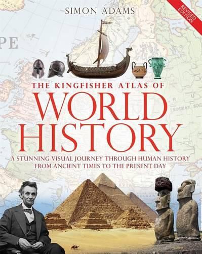 Cover image for The Kingfisher Atlas of World History: A Pictoral Guide to the World's People and Events, 10000bce-Present