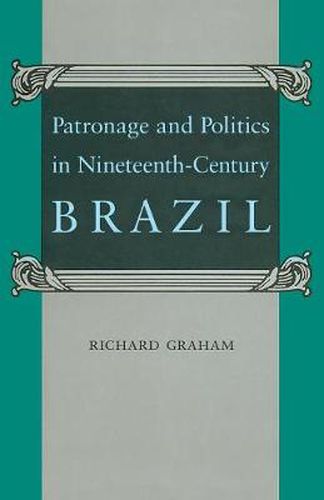 Cover image for Patronage and Politics in Nineteenth-Century Brazil