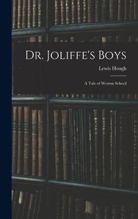 Cover image for Dr. Joliffe's Boys; A Tale of Weston School