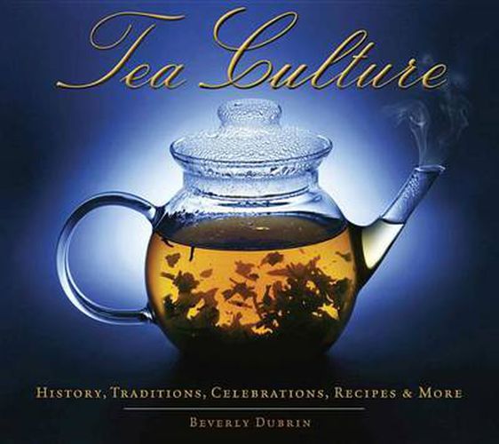 Cover image for Tea Culture: History, Traditions, Celebrations, Recipes & More