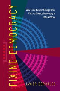 Cover image for Fixing Democracy: Why Constitutional Change Often Fails to Enhance Democracy in Latin America