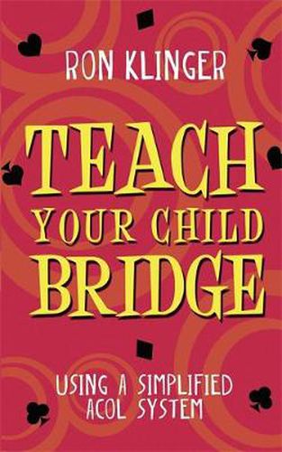 Cover image for Teach Your Child Bridge: Using A Simplified Acol System