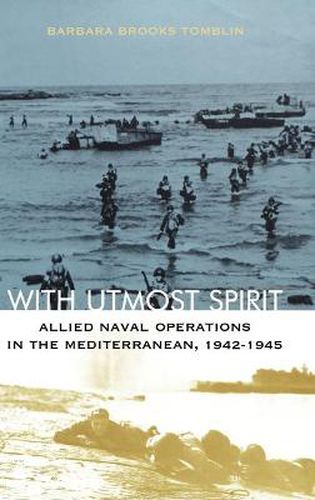 Cover image for With Utmost Spirit: Allied Naval Operations in the Mediterranean, 1942-1945