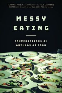 Cover image for Messy Eating: Conversations on Animals as Food