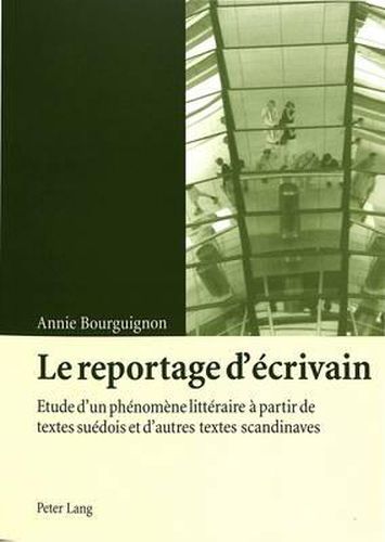 Cover image for Le Reportage d'Ecrivain: Etude d'Un Phenomene Litteraire A Partir de Textes Suedois Et d'Autres Textes Scandinaves